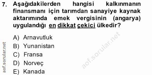 7. soru: Aşağıdakilerden hangisi kalkınmanın finansmanı için tarımdan sanayiye kaynak aktarımında emek vergisinin (angarya) uy…