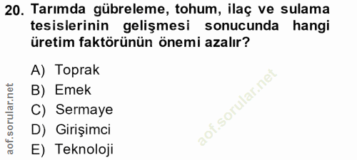 20. soru: Tarımda gübreleme, tohum, ilaç ve sulama tesislerinin gelişmesi sonucunda hangi üretim faktörünün önemi azalır? A) To…