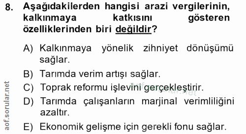 8. soru: Aşağıdakilerden hangisi arazi vergilerinin, kalkınmaya katkısını gösteren özelliklerinden biri değildir? A) Kalkınmay…