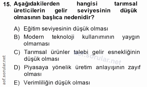 15. soru: Aşağıdakilerden hangisi tarımsal üreticilerin gelir seviyesinin düşük olmasının başlıca nedenidir? A) Eğitim seviyesi…