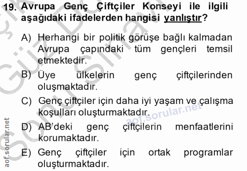 19. soru: Avrupa Genç Çiftçiler Konseyi ile ilgili aşağıdaki ifadelerden hangisi yanlıştır? A) Herhangi bir politik görüşe bağl…