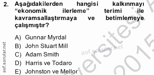 2. soru: Aşağıdakilerden hangisi kalkınmayı "ekonomik ilerleme" terimi ile kavramsallaştırmaya ve betimlemeye çalışmıştır? A)…