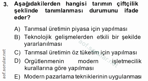 3. soru: Aşağıdakilerden hangisi tarımın çiftçilik şeklinde tanımlanması durumunu ifade eder? A) Tarımsal üretimin piyasa için…