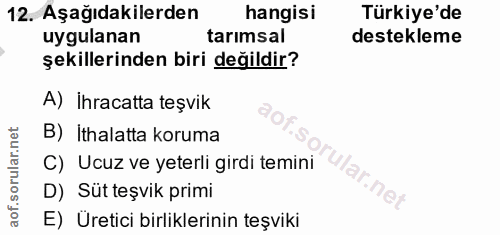 12. soru: Aşağıdakilerden hangisi Türkiye'de uygulanan tarımsal destekleme şekillerinden biri değildir? A) İhracatta teşvik B)…