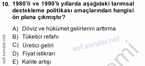 10. soru: 1980'li ve 1990'lı yıllarda aşağıdaki tarımsal destekleme politikası amaçlarından hangisi ön plana çıkmıştır? A) Dövi…