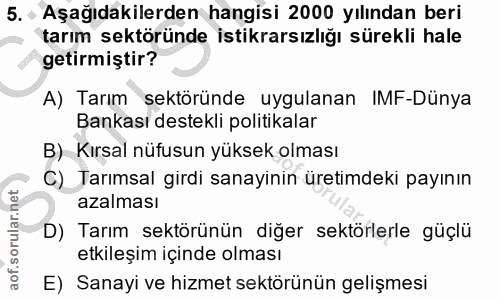 5. soru: - Aşağıdakilerden hangisi 2000 yılından beri tarım sektöründe istikrarsızlığı sürekli hale getirmiştir? A) Tarım sekt…