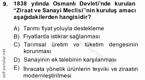 9. soru: 1838 yılında Osmanlı Devleti'nde kurulan "Ziraat ve Sanayi Meclisi"nin kuruluş amacı aşağıdakilerden hangisidir? A) T…
