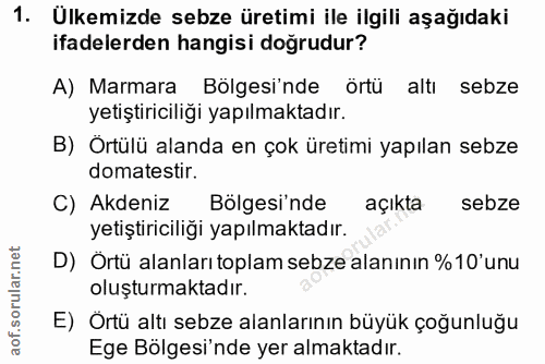 1. soru: Ulkemizde sebze üretimi ile ilgili aşağıdaki ifadelerden hangisi doğrudur? A) Marmara Bölgesi'nde Örtu altı sebze yet…