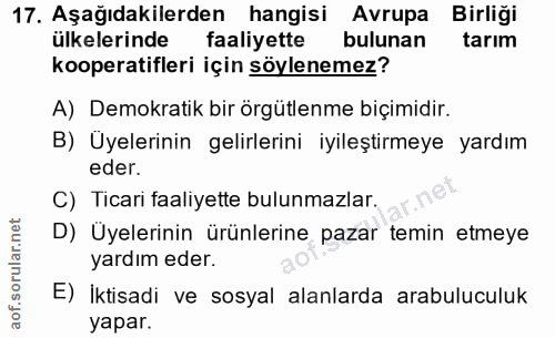 17. soru: Aşağıdakilerden hangisi Avrupa Birliği ülkelerinde faaliyette bulunan tarım kooperatifleri için söylenemez? A) Demokr…