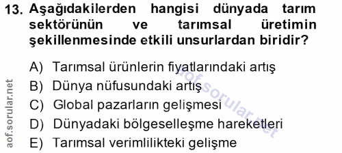 13. soru: Aşağıdakilerden hangisi dünyada tarım sektörünün ve tarımsal üretimin şekillenmesinde etkili unsurlardan biridir? A)…