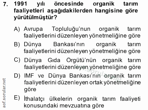 7. soru: 1991 yılı öncesinde organik tarım faaliyetleri aşağıdakilerden hangisine göre yürütülmüştür? A) Avrupa Topluluğu'nun…