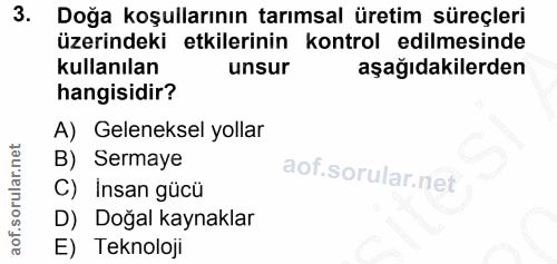 3. soru: Doğa koşullarının tarımsal üretim süreçleri üzerindeki etkilerinin kontrol edilmesinde kullanılan unsur aşağıdakilerd…