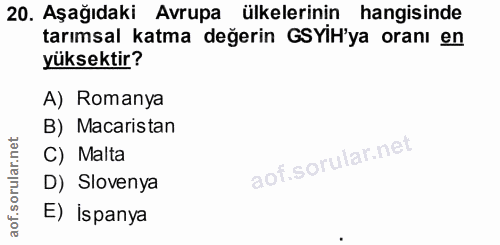 20. soru: Aşağıdaki Avrupa ülkelerinin hangisinde tarımsal katma değerin GSYİH'ya oranı en yüksektir? A) Romanya B) Macaristan…