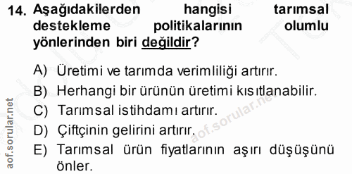14. soru: Aşağıdakilerden hangisi tarimsal destekleme politikalarının olumlu yönlerinden biri değildir? A) Uretimi ve tarımda v…