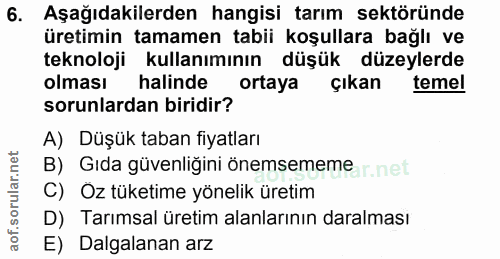 6. soru: Aşağıdakilerden hangisi tarım sektöründe üretimin tamamen tabii koşullara bağlı ve teknoloji kullanımının düşük düzey…