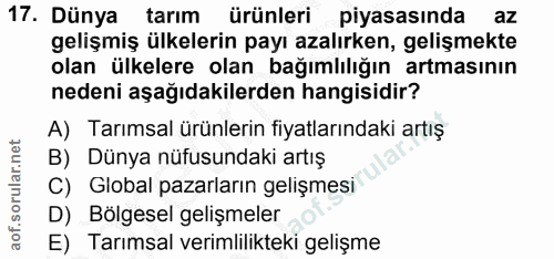 17. soru: Dünya tarım ürünleri piyasasında az gelişmiş ülkelerin payı azalırken, gelişmekte olan ülkelere olan bağımlılığın art…
