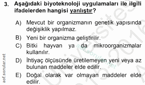 3. soru: Aşağıdaki biyoteknoloji uygulamaları ile ilgili ifadelerden hangisi yanlıştır? A) Mevcut bir organizmanın genetik yap…
