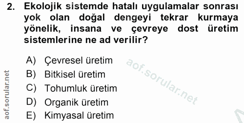2. soru: Ekolojik sistemde hatalı uygulamalar sonrası yok olan doğal dengeyi tekrar kurmaya yönelik, insana ve çevreye dost ür…