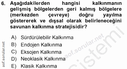 6. soru: Aşağıdakilerden hangisi kalkınmanın gelişmiş bölgelerden geri kalmış bölgelere (merkezden çevreye) doğru yayılma göst…