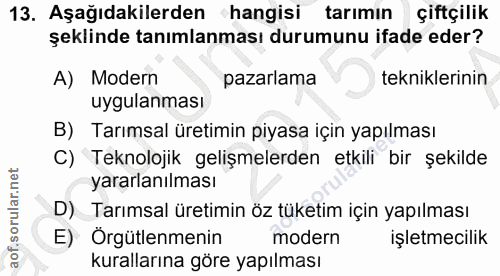13. soru: Aşağıdakilerden hangisi tarımın çiftçilik şeklinde tanımlanması durumunu ifade eder? A) Modern pazarlama tekniklerini…