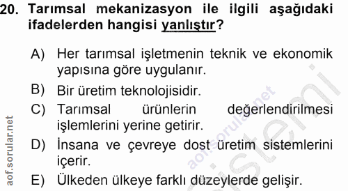 20. soru: Tarımsal mekanizasyon ile ilgili aşağıdaki ifadelerden hangisi yanlıştır? A) Her tarımsal işletmenin teknik ve ekonom…