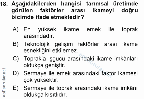 18. soru: Aşağıdakilerden hangisi tarımsal üretimde görülen faktörler arası ikameyi doğru biçimde ifade etmektedir? A) En yükse…