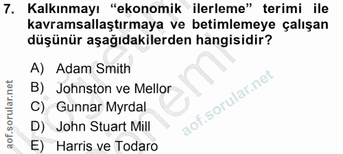 7. soru: Kalkınmayı "ekonomik ilerleme" terimi ile kavramsallaştırmaya ve betimlemeye çalışan düşünür aşağıdakilerden hangisid…