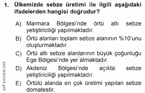 1. soru: Ulkemizde sebze üretimi ile ilgili aşağıdaki ifadelerden hangisi doğrudur? A) Marmara Bölgesinde örtü altı sebze yeti…