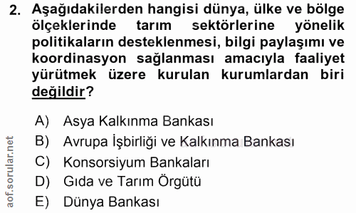 2. soru: Aşağıdakilerden hangisi dünya, ülke ve bölge ölçeklerinde tarım sektörlerine yönelik politikaların desteklenmesi, bil…