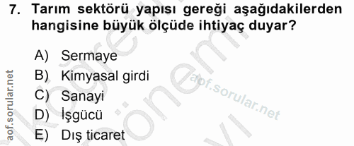 7. soru: Tarım sektörü yapısı gereği aşağıdakilerden hangisine büyük ölçüde ihtiyaç duyar? A) Sermaye B), Kimyasal girdi Cäpi.…