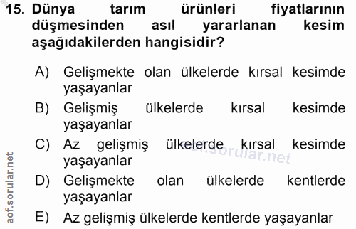 15. soru: Dünya tarim ürünleri fiyatlarının düşmesinden asıl yararlanan kesim aşağıdakilerden hangisidir? A) Gelişmekte olan ül…