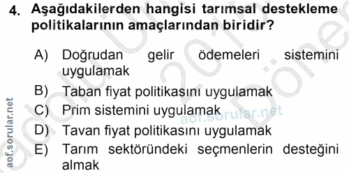 4. soru: Aşağıdakilerden hangisi tarımsal destekleme politikalarının amaçlarından biridir? A) Doğrudan gelir ödemeleri sistemi…