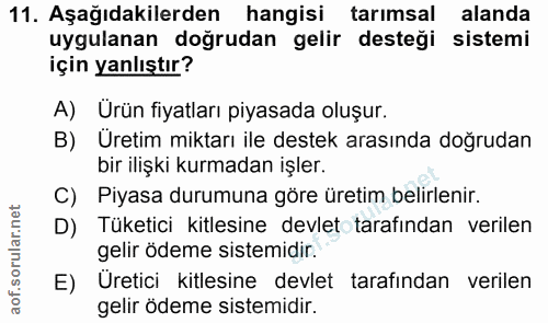 11. soru: Aşağıdakilerden hangisi tarımsal alanda uygulanan doğrudan gelir desteği sistemi için yanlıştır? A) Ürün fiyatları pi…
