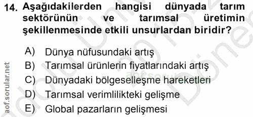 14. soru: Aşağıdakilerden hangisi dünyada y tarım sektörünün ve tarimsal üretimin şekillenmesinde etkili unsurlardan biridir? A…