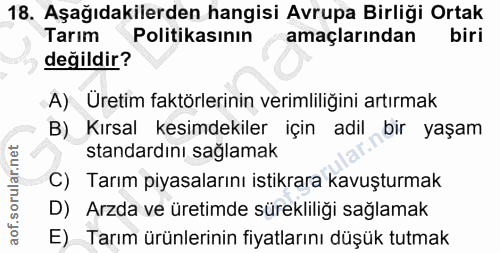 18. soru: Aşağıdakilerden hangisi Avrupa Birliği Ortak Tarım Politikasının amaçlarından biri değildir? A) Uretim faktörlerinin…