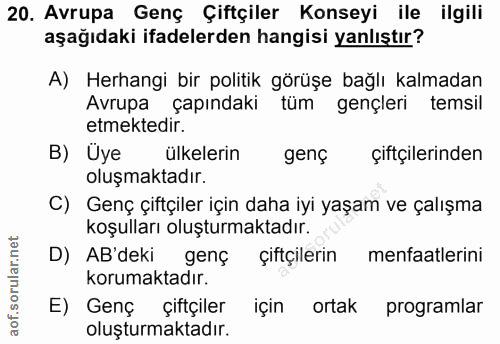 20. soru: Avrupa Genç Çiftçiler Konseyi ile ilgili aşağıdaki ifadelerden hangisi yanlıştır? A) Herhangi bir politik görüşe bağl…