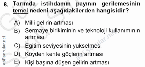 8. soru: Tarımda istihdamın payının gerilemesinin temel nedeni aşağıdakilerden hangisidir? A) Milli gelirin artması B) Sermaye…