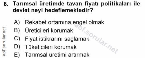 6. soru: Tarımsal üretimde tavan fiyatı politikaları ile devlet neyi hedeflemektedir? A) Rekabet ortamina engel olmak B) Üreti…