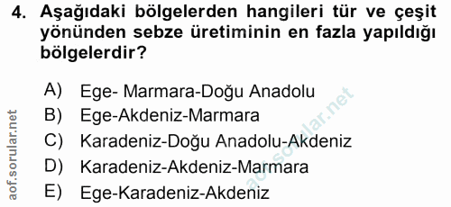 4. soru: Aşağıdaki bölgelerden hangileri tür ve çeşit yönünden sebze üretiminin en fazla yapıldığı bölgelerdir? A) Ege- Marmar…