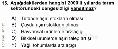 15. soru: Aşağıdakilerden hangisi 2000'li yıllarda tarım sektöründeki dengesizliği yansıtmaz? A) Tütünde aşırı stokların olması…