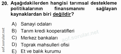 20. soru: Aşağıdakilerden hangisi tarımsal destekleme politikalarının finansmanını sağlayan kaynaklardan biri değildir? A) Sana…