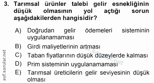3. soru: Tarımsal ürünler talebi gelir esnekliğinin düşük olmasının yol açtığı sorun aşağıdakilerden hangisidir? A) Doğrudan g…
