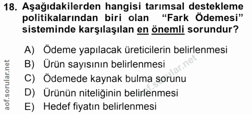 18. soru: Aşağıdakilerden hangisi tarımsal destekleme politikalarından biri olan "Fark Ödemesi" sisteminde karşılaşılan en önem…