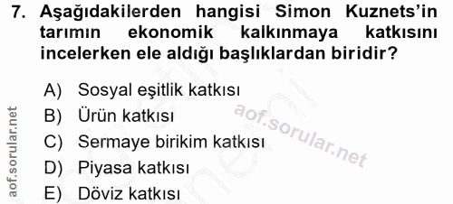 7. soru: Aşağıdakilerden hangisi Simon Kuznets'in tarımın ekonomik kalkınmaya katkisını incelerken ele aldığı başlıklardan bir…