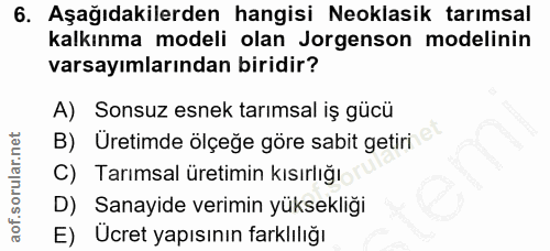6. soru: Aşağıdakilerden hangisi Neoklasik tarımsal kalkınma modeli olan Jorgenson modelinin varsayımlarından biridir? A) Sons…