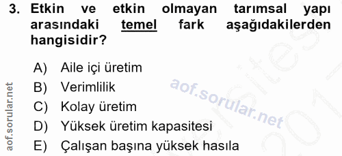 3. soru: Etkin ve etkin olmayan tarımsal yapı arasındaki temel fark aşağıdakilerden hangisidir? A) Aile içi üretim B) Verimlil…
