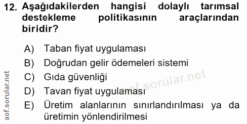 12. soru: Aşağıdakilerden hangisi dolaylı tarımsal destekleme politikasının araçlarından biridir? A) Taban fiyat uygulaması B)…