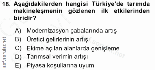 18. soru: Aşağıdakilerden hangisi Türkiye'de tarımda makineleşmenin gözlenen ilk etkilerinden biridir? A) Modernizasyon çabalar…