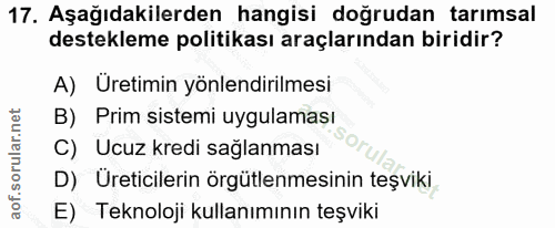 17. soru: Aşağıdakilerden hangisi doğrudan tarımsal destekleme politikası araçlarından biridir? A) Üretimin yönlendirilmesi B)…