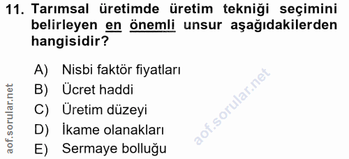 11. soru: Tarımsal üretimde üretim tekniği seçimini belirleyen en önemli unsur aşağıdakilerden hangisidir? A) Nisbi faktör fiya…